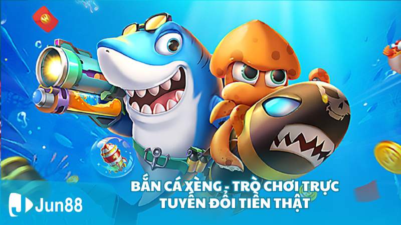 Bắn cá Xèng - Trò chơi trực tuyến đổi tiền thật