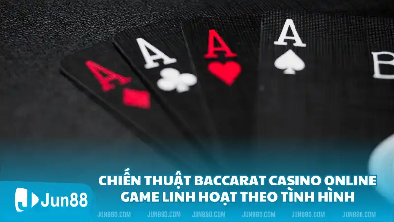 Chiến thuật chơi baccarat casino online game linh hoạt theo tình hình