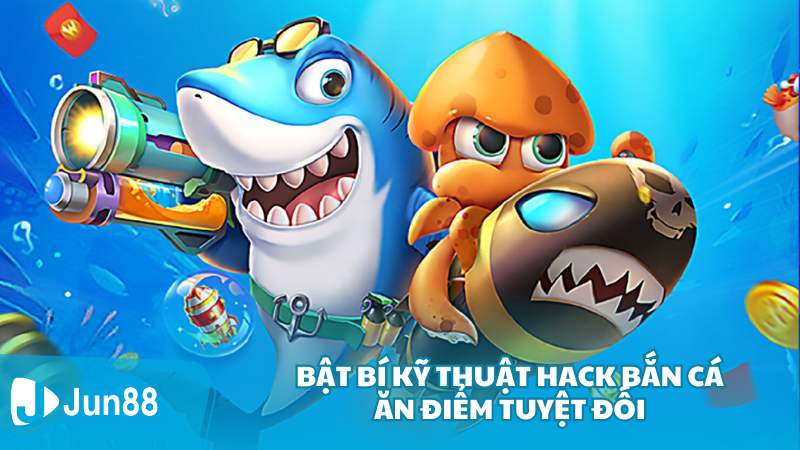 Bật mí kỹ thuật hack bắn cá ăn điểm tuyệt đối