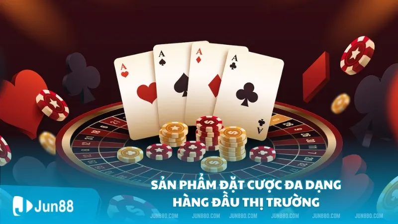 Sản phẩm đặt cược đa dạng, hàng đầu thị trường