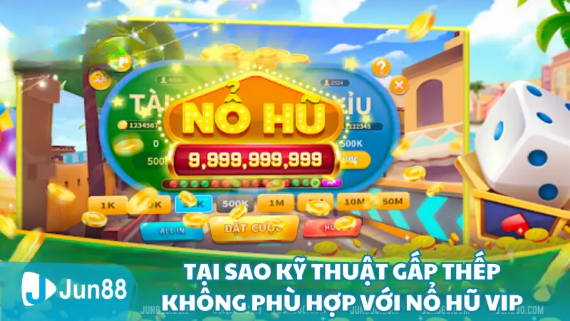 Tại sao kỹ thuật gấp thếp không phù hợp với Nổ Hũ Vip