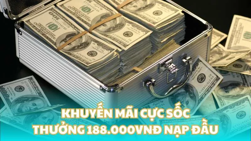 Khuyến mãi cực sốc - Thưởng 188.000VNĐ nạp đầu