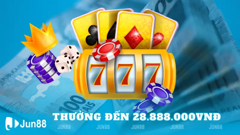 Nổ Hũ Thưởng Đến 28.888.000VNĐ Tại Jun88!